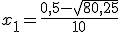 x_1=\frac{0,5-\sqrt{80,25}}{10}